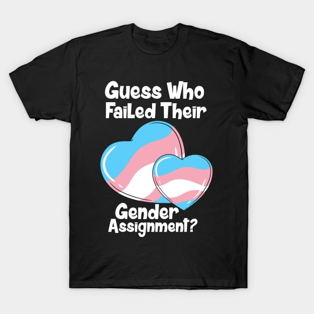 Guess Who Failed Their Gender Assignment T-Shirt by maxcode